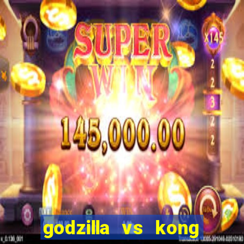 godzilla vs kong filme completo dublado